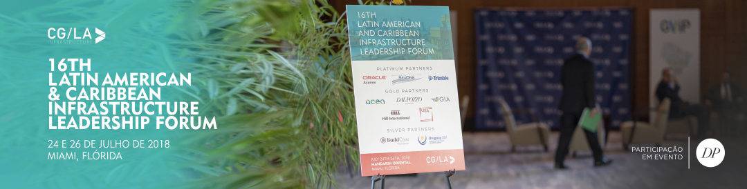 The 16th Latin American & Caribbean Infrastructure Leadership Forum | CG/LA | Miami – EUA
