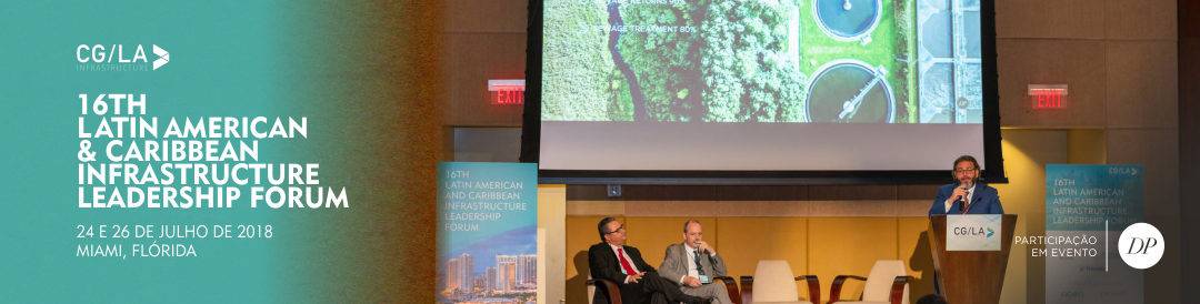 The 16th Latin American & Caribbean Infrastructure Leadership Forum | CG/LA | Miami – EUA
