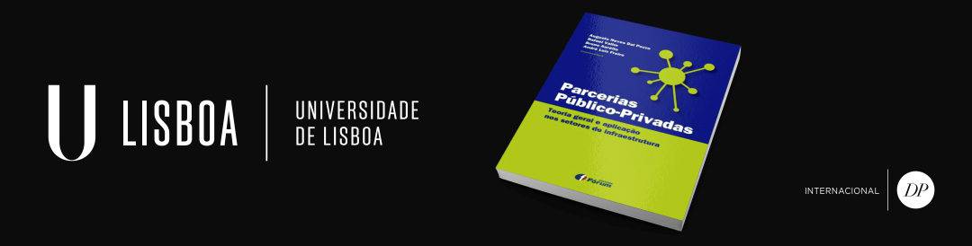 Parcerias Público-Privada, Teoria Geral e Aplicação nos Setores de Infraestrutura | Universidade de Lisboa | Lisboa – Portugal
