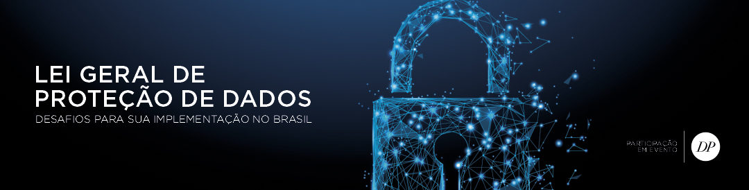 FGV Projetos | Lei Geral de Proteção de Dados – Desafios para sua Implementação no Brasil | São Paulo – Brasil