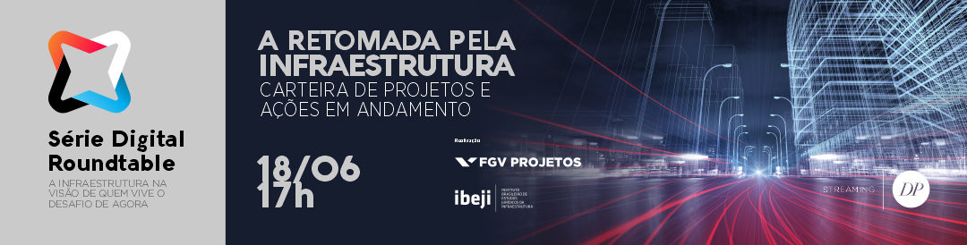 Série Digital Roundtable | A retomada pela infraestrutura — Carteira de projetos e ações em andamento | São Paulo – Brasil