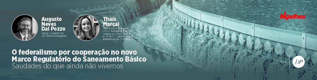 Artigo | Revista eletrônica Migalhas | O federalismo por cooperação no Novo Marco Regulatório do Saneamento Básico | São Paulo – Brasil